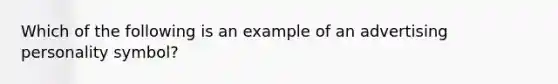 Which of the following is an example of an advertising personality symbol?