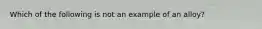 Which of the following is not an example of an alloy?