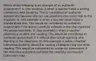 Which of the following is an example of an authentic assessment? A. One example is when a teacher holds a writing conference with students. This is considered an authentic assessment because she can ask questions that seem real to the students. B. One example is when a teacher administers a standardized test. This would be considered an authentic assessment if the district carefully selected a test that matched the actual standards. C. One example is when a teacher observes a student oral reading. This would be considered an authentic assessment if it reflects that actual teaching and learning in the classroom. D. One example is when a teacher interviews students about the reading strategies they use while reading. This would be considered an authentic assessment if the interview questions matched the carefully constructed curriculum map.