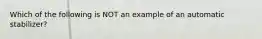 Which of the following is NOT an example of an automatic stabilizer?