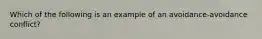 Which of the following is an example of an avoidance-avoidance conflict?