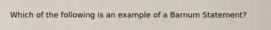 Which of the following is an example of a Barnum Statement?