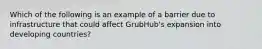 Which of the following is an example of a barrier due to infrastructure that could affect GrubHub's expansion into developing countries?