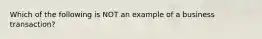 Which of the following is NOT an example of a business transaction?