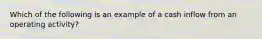 Which of the following is an example of a cash inflow from an operating activity?