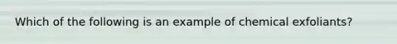 Which of the following is an example of chemical exfoliants?