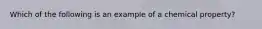 Which of the following is an example of a chemical property?