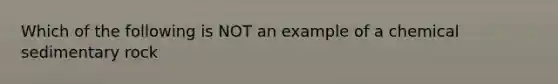 Which of the following is NOT an example of a chemical sedimentary rock