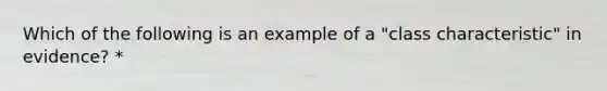 Which of the following is an example of a "class characteristic" in evidence? *