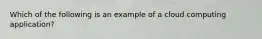 Which of the following is an example of a cloud computing application?