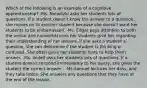 Which of the following is an example of a cognitive apprenticeship? -Ms. Notwitzki asks her students lots of questions. lf a student doesn't know the answer to a question, she moves on to another student because she doesn't want her students to be embarrassed. -Ms. Edgar pays attention to both the verbal and nonverbal cues her students give her regarding their understanding of her lessons. lf she asks a student a question, she can determine if the student is thinking or confused. She often gives her students hints to help them answer. -Ms. lindeII asks her students lots of questions. lf a student doesn't respond immediately to her query, she gives the student the correct answer . -Ms.Samuel lectures her dass, and they take notes. She answers any questions that they have at the end of the lesson.