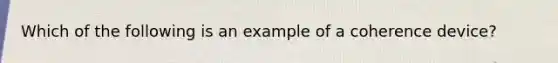 Which of the following is an example of a coherence device?