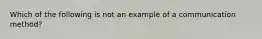 Which of the following is not an example of a communication method?