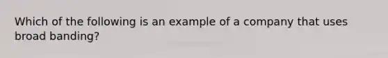 Which of the following is an example of a company that uses broad banding?