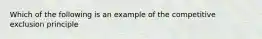 Which of the following is an example of the competitive exclusion principle