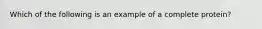 Which of the following is an example of a complete protein?