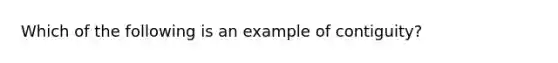 Which of the following is an example of contiguity?