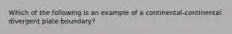 Which of the following is an example of a continental-continental divergent plate boundary?