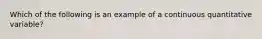 Which of the following is an example of a continuous quantitative variable?