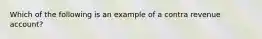 Which of the following is an example of a contra revenue account?