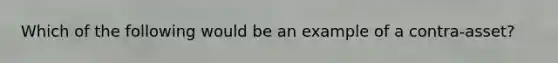 Which of the following would be an example of a contra-asset?