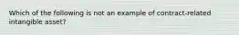 Which of the following is not an example of contract-related intangible asset?