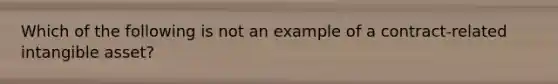 Which of the following is not an example of a contract-related intangible asset?