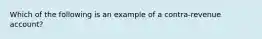 Which of the following is an example of a contra-revenue account?