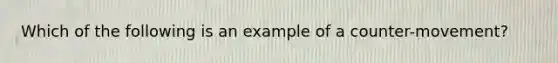 Which of the following is an example of a counter-movement?