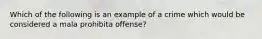 Which of the following is an example of a crime which would be considered a mala prohibita offense?