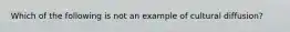 Which of the following is not an example of cultural diffusion?