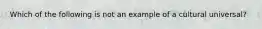 Which of the following is not an example of a cultural universal?