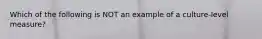 Which of the following is NOT an example of a culture-level measure?