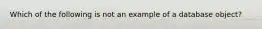 Which of the following is not an example of a database object?