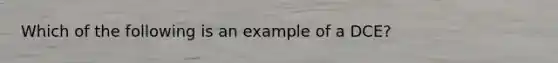 Which of the following is an example of a DCE?