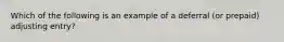 Which of the following is an example of a deferral (or prepaid) adjusting entry?