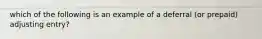 which of the following is an example of a deferral (or prepaid) adjusting entry?