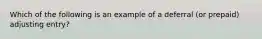 Which of the following is an example of a deferral​ (or prepaid) adjusting​ entry?