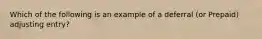 Which of the following is an example of a deferral (or Prepaid) adjusting entry?