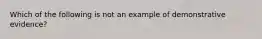 Which of the following is not an example of demonstrative evidence?