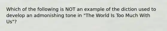 Which of the following is NOT an example of the diction used to develop an admonishing tone in "The World Is Too Much With Us"?