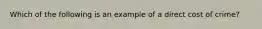 Which of the following is an example of a direct cost of crime?