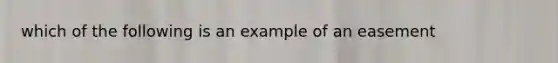 which of the following is an example of an easement