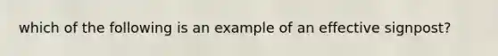 which of the following is an example of an effective signpost?