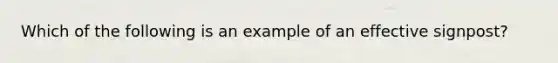 Which of the following is an example of an effective signpost?