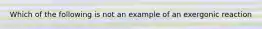 Which of the following is not an example of an exergonic reaction