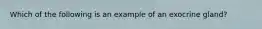 Which of the following is an example of an exocrine gland?