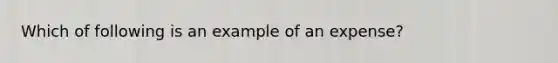 Which of following is an example of an expense?