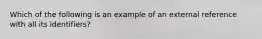 Which of the following is an example of an external reference with all its identifiers?