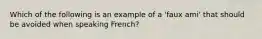 Which of the following is an example of a 'faux ami' that should be avoided when speaking French?